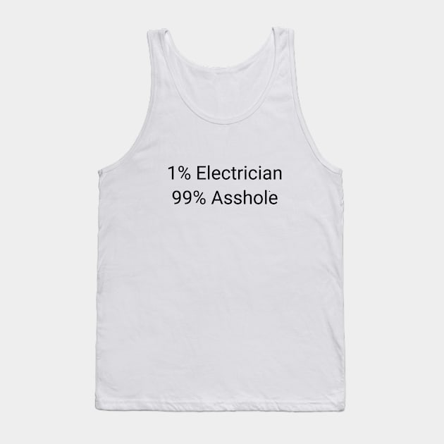 1% Electrician 99% Asshole Funny Sarcastic Electrical Technician Gift Tank Top by twizzler3b